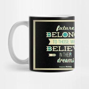 Future Belongs to Those Who Believe Mug